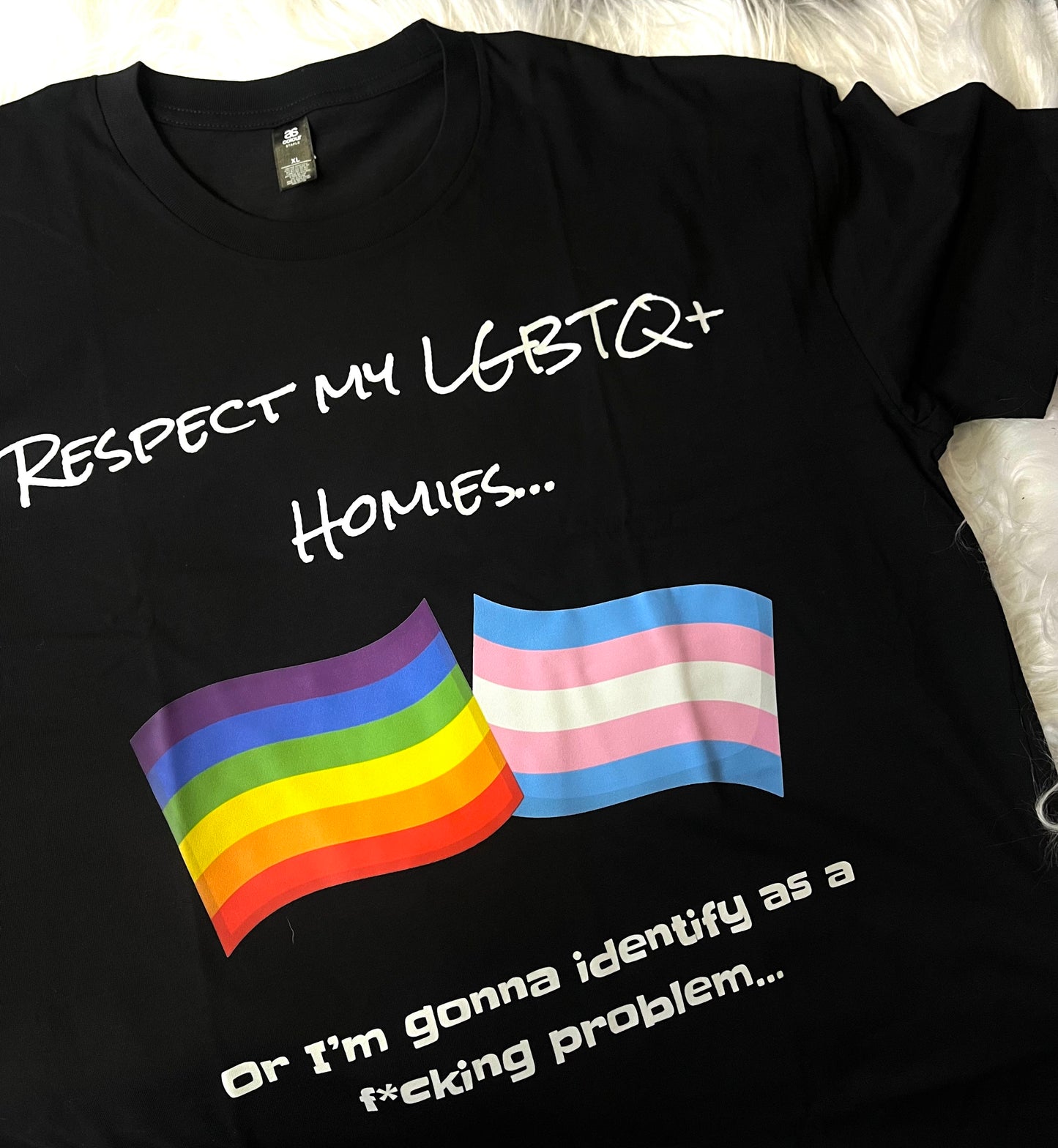 RESPECT MY LGBTQ+ HOMIES OR IM GOING TO IDENTIFY AS A F*CKING PROBLEM
