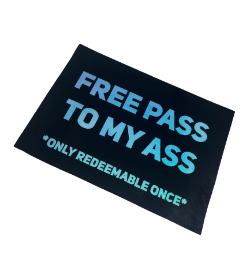 FREE PASS TO MY ASS