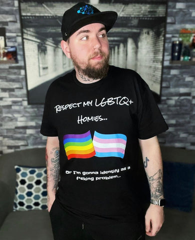 RESPECT MY LGBTQ+ HOMIES OR IM GOING TO IDENTIFY AS A F*CKING PROBLEM