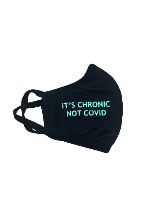 ITS CHRONIC NOT COVID MASK