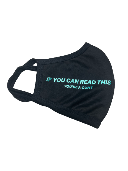 IF YOU CAN READ THIS YOU’RE A CUNT MASK